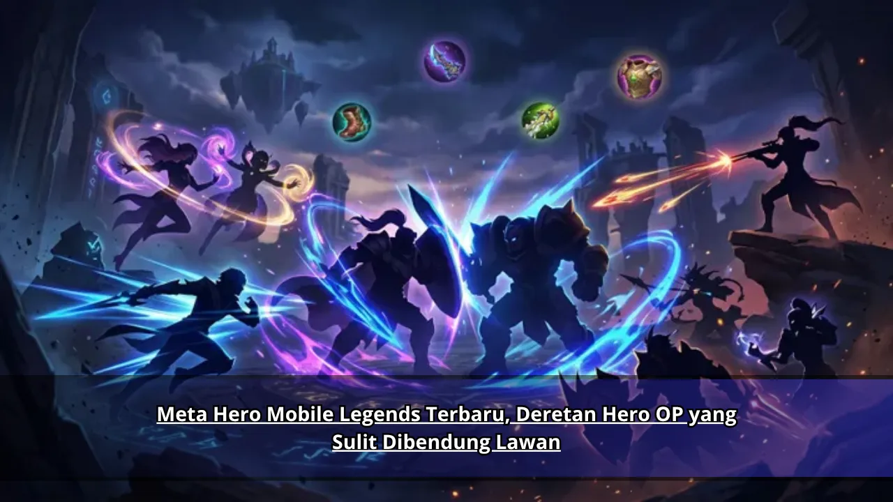 Meta Hero Mobile Legends Terbaru, Deretan Hero OP yang Sulit Dibendung Lawan