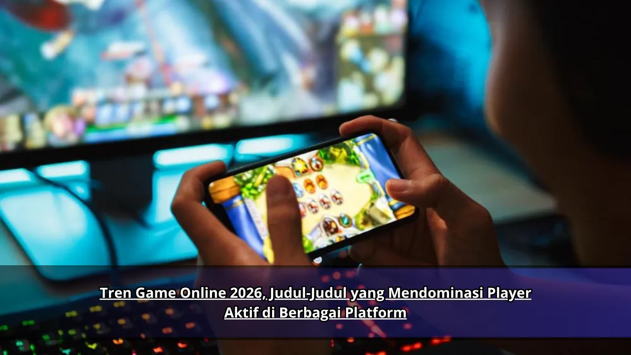 Tren Game Online 2026, Judul-Judul yang Mendominasi Player Aktif di Berbagai Platform