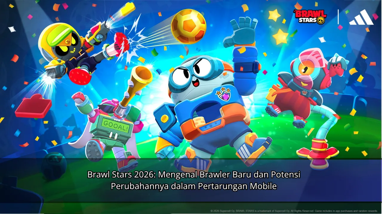 Brawl Stars 2026: Mengenal Brawler Baru dan Potensi Perubahannya dalam Pertarungan Mobile