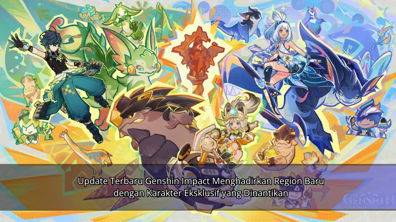 Update Terbaru Genshin Impact Menghadirkan Region Baru dengan Karakter Eksklusif yang Dinantikan
