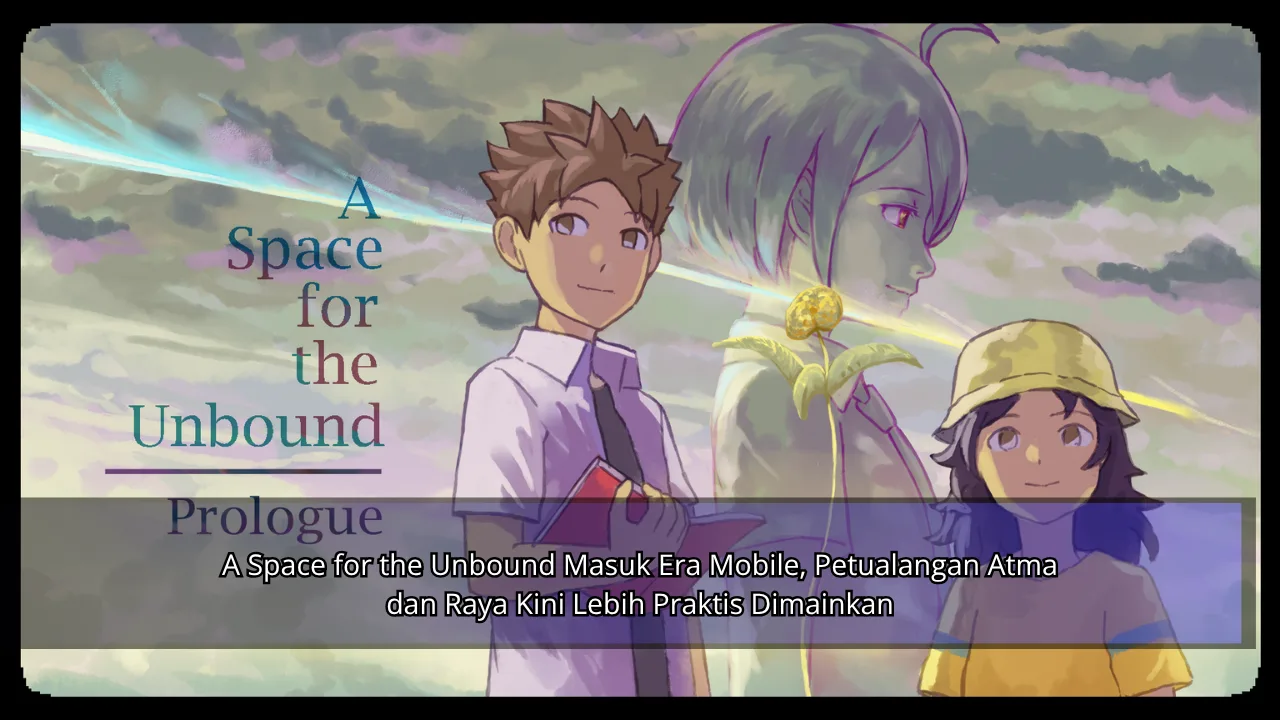 A Space for the Unbound Masuk Era Mobile, Petualangan Atma dan Raya Kini Lebih Praktis Dimainkan