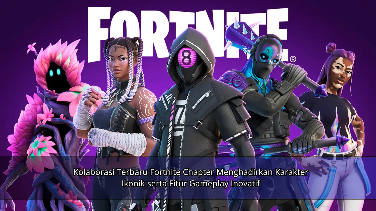 Kolaborasi Terbaru Fortnite Chapter Menghadirkan Karakter Ikonik serta Fitur Gameplay Inovatif
