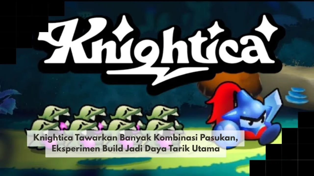 Knightica Tawarkan Banyak Kombinasi Pasukan, Eksperimen Build Jadi Daya Tarik Utama