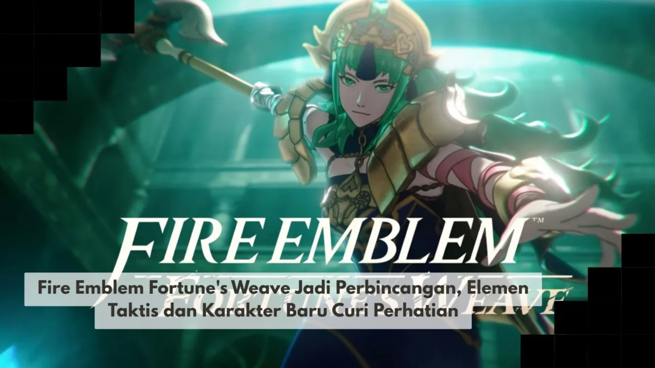 Fire Emblem Fortune’s Weave Jadi Perbincangan, Elemen Taktis dan Karakter Baru Curi Perhatian