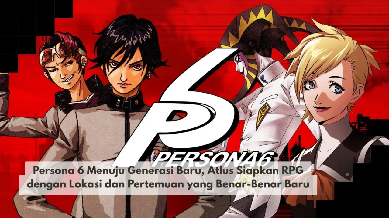 Persona 6 Menuju Generasi Baru, Atlus Siapkan RPG dengan Lokasi dan Pertemuan yang Benar-Benar Baru