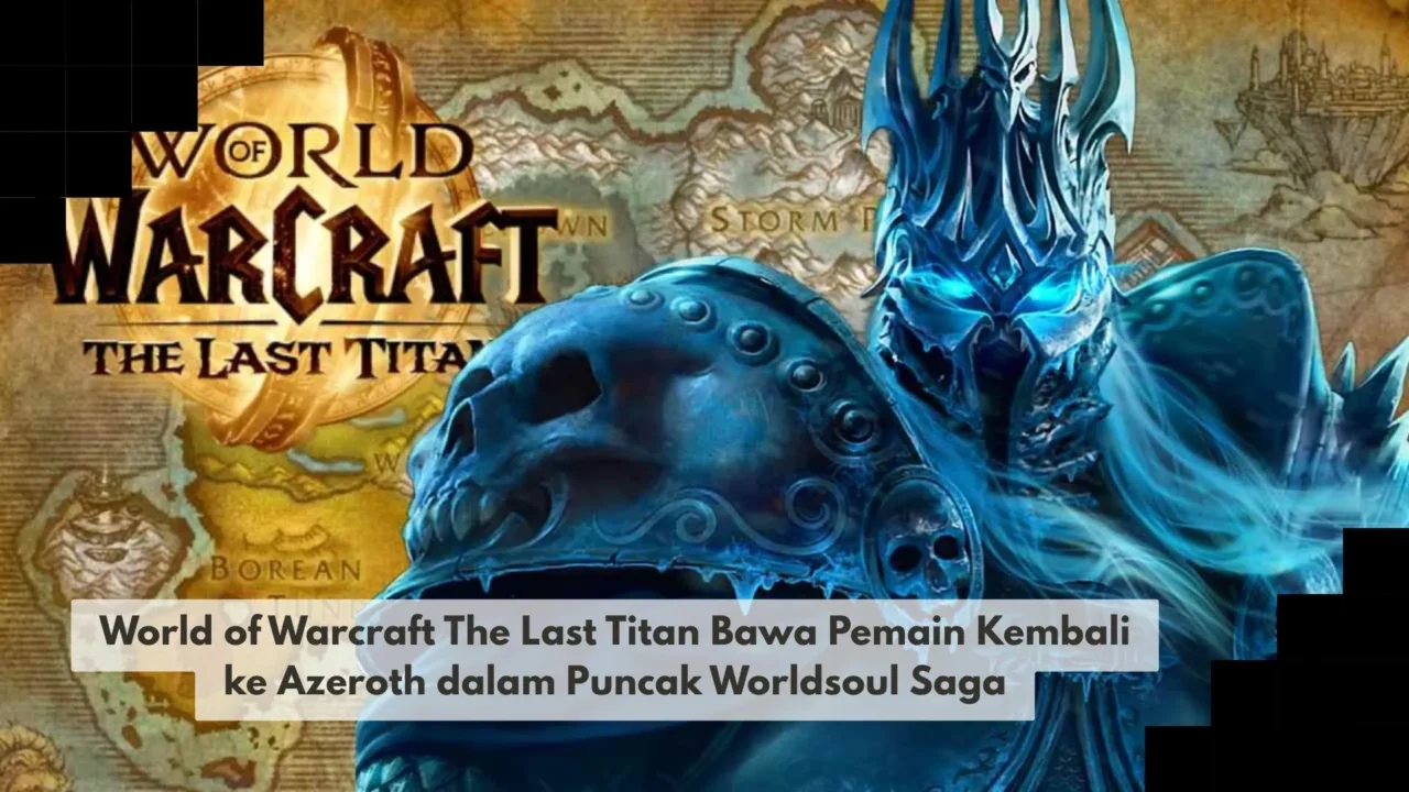 World of Warcraft The Last Titan Bawa Pemain Kembali ke Azeroth dalam Puncak Worldsoul Saga