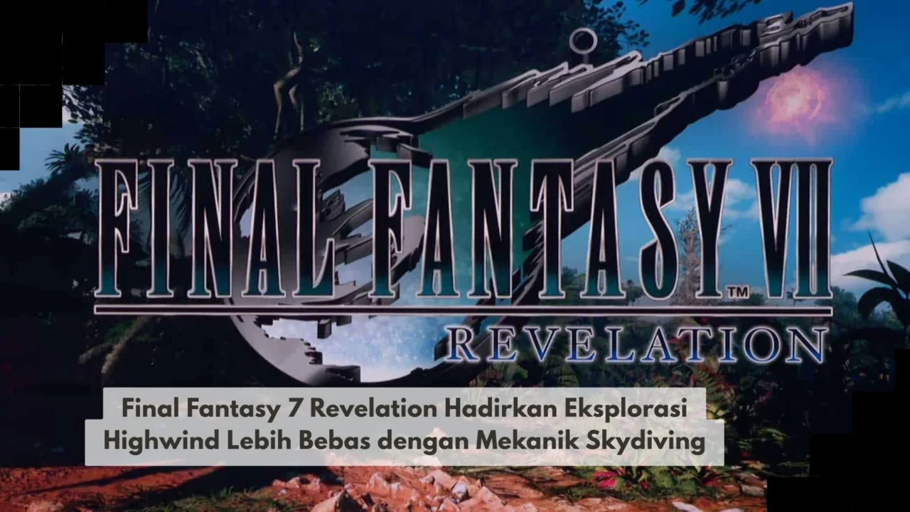 Final Fantasy 7 Revelation Hadirkan Eksplorasi Highwind Lebih Bebas dengan Mekanik Skydiving